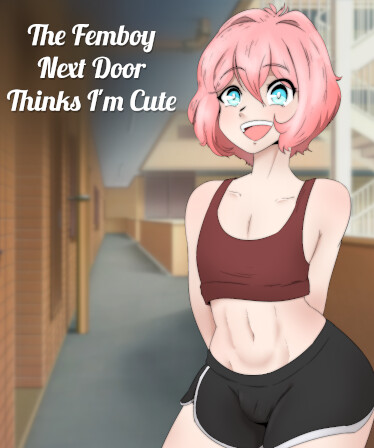 The Femboy Next Door Thinks I'm Cute