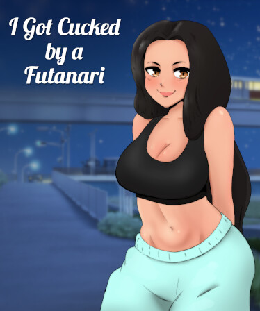 I got CUCKED by a FUTANARI