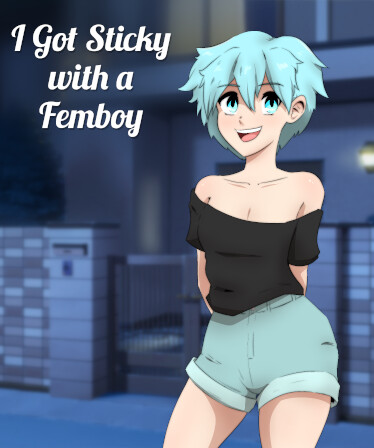 I got STICKY with a FEMBOY