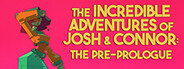 The Incredible Adventures of Josh and Connor: The Pre-Prologue