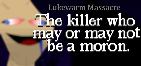 Lukewarm Massacre: The killer who may or may not be a moron. Cover Image
