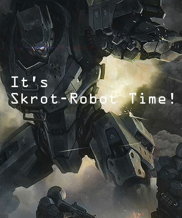 It's Skrot-Robot Time!