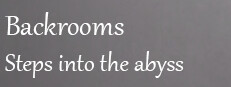 Backrooms: Steps into the abyss