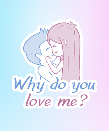 Why do you love me?