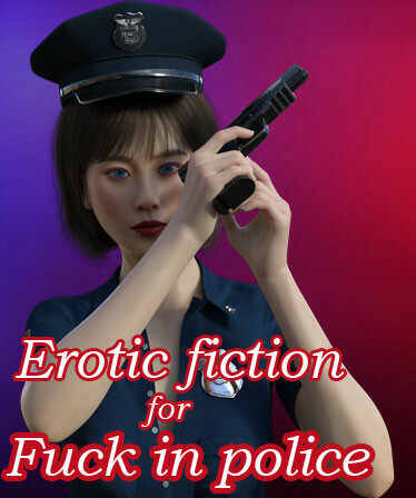 Erotic fiction for Fuck in police