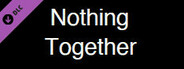 Nothing Together - Dark Theme