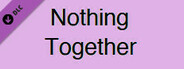 Nothing Together - Cute Theme