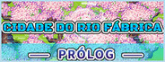 Cidade Do Rio Fábrica: Prólogo