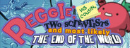 Reggie, His Cousin, Two Scientists and Most Likely the End of the World