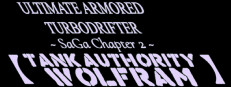 ULTIMATE ARMORED TURBODRIFTER ~ SaGa Chapter 2 ~【TANK AUTHORITY WOLFRAM】