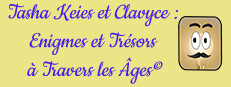 Tasha Keies & Clavyce : Enigmes Et Trésors A Travers Les Âges ©