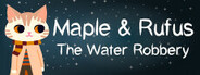 Maple & Rufus: The Water Robbery