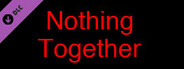 Nothing Together - Dark Fire Theme