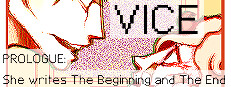 VICE:PROLOGUE - She writes The Beginning and The End