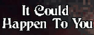 It Could Happen to You