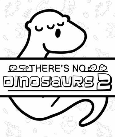 There's No Dinosaurs 2