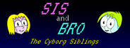 SIS and BRO: The Cyborg Siblings