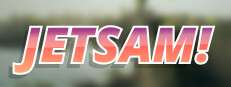 Jetsam!