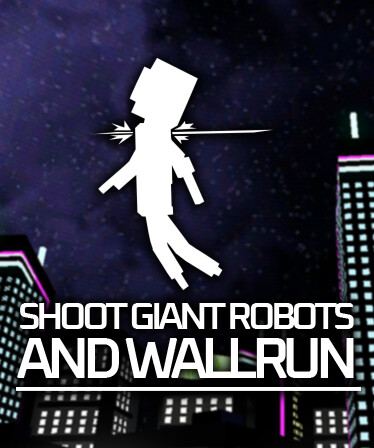 Shoot Giant Robots and Wallrun