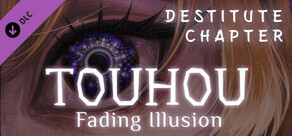 Touhou: Fading Illusion - Destitute Chapter