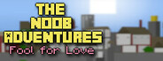 The Noob Adventures: Fool For Love