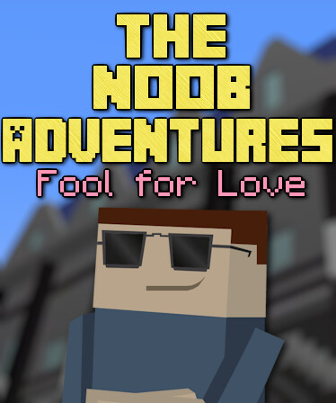 The Noob Adventures: Fool For Love