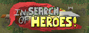 In Search of Heroes!