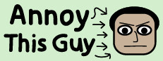 Annoy This Guy