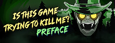 Is this Game Trying to Kill Me? Preface