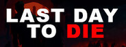 Last Day to Die