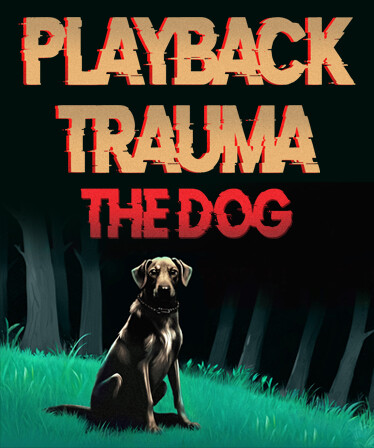 Playback Trauma®: The Dog