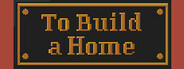 To Build a Home