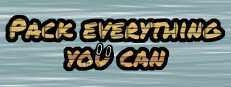 Pack everything you can