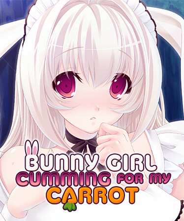 Bunny Girl Cumming for my Carrot