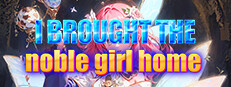 I brought the noble girl home
