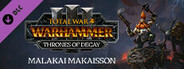 《Total War: WARHAMMER III》 - Malakai – Thrones of Decay 