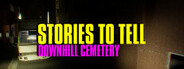 Stories to Tell [Alpha 2] - Downhill Cemetery