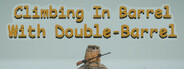 Climbing In Barrel With Double-Barrel