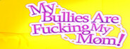 My Bullies Are Fucking My Mom!