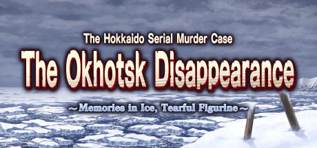 The Hokkaido Serial Murder Case The Okhotsk Disappearance ~Memories in Ice, Tearful Figurine~ banner image