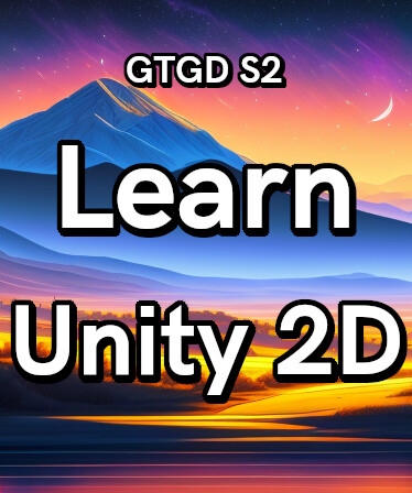 Gamer To Game Developer Series 2: Learn Unity 2D