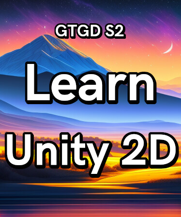 Gamer To Game Developer Series 2: Learn Unity 2D