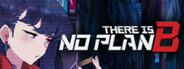 There is NO PLAN B