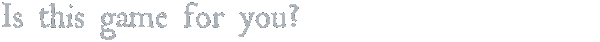 isThisGameForYou2.png?t=1714399843