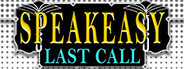 SPEAKEASY: Last Call
