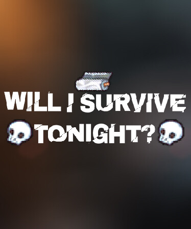 Will I Survive Tonight?