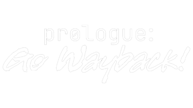 Prologue: Go Wayback!