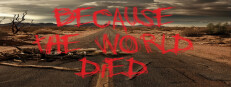 Because The World Died
