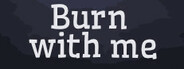 Burn With Me