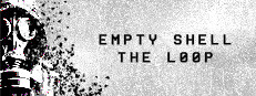 EMPTY SHELL: THE LOOP